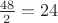 $\frac{48}{2}=24$