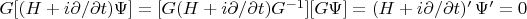 $G[(H+i\partial/\partial t)\Psi]=[G(H+i\partial/\partial t)G^{-1}][G\Psi]=(H+i\partial/\partial t)'\,\Psi'=0$
