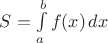 $S=\int\limits_a^bf(x)\,dx$