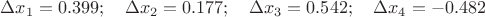 $\Delta x_1=0.399; \quad \Delta x_2=0.177; \quad \Delta x_3=0.542; \quad \Delta x_4=-0.482$