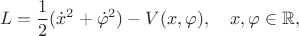 $$L=\frac{1}{2}(\dot x^2+\dot\varphi^2)-V(x,\varphi),\quad x,\varphi\in\mathbb{R},$$