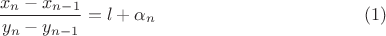 $$\frac{x_n-x_{n-1}}{y_n-y_{n-1}}=l+\alpha_n \eqno {(1)}$$