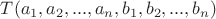 $T(a_1, a_2, ..., a_n, b_1, b_2, ..., b_n)$