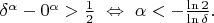 $\delta^{\alpha}-0^{\alpha}>\frac12\ \Leftrightarrow\ \alpha<-\frac{\ln2}{\ln\delta}.$