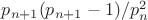 $p_{n+1}(p_{n+1}-1)/ p_n^2$
