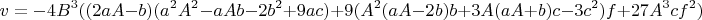 $$v = -4 B^3 ((2 a A - b) (a^2 A^2 - a A b - 2 b^2 + 9 a c) + 9 (A^2 (a A - 2 b) b + 3 A (a A + b) c - 3 c^2) f + 27 A^3 c f^2)$$