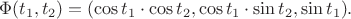 $$\Phi(t_1,t_2) = (\cos t_1 \cdot \cos t_2, \cos t_1 \cdot \sin t_2, \sin t_1).$$