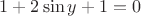 $1+2\sin{y}+1=0$