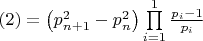 $(2) = \left( {p_{n + 1}^2 - p_n^2} \right)\prod\limits_{i = 1}^1 {\frac{{{p_i} - 1}}{{{p_i}}}} $