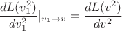 $$\frac{dL(v_1^2)}{dv_1^2}|_{v_1\to v}=\frac{dL(v^2)}{dv^2}$$