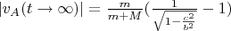 $|v_A(t \to \infty)| = \frac{m}{m+M} (\frac{1}{\sqrt{1 - \frac{c^2}{b^2}}}-1)$