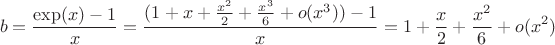 $$b=\frac{\exp(x)-1}{x}=\frac{(1+x+\frac{x^2}{2}+\frac{x^3}{6}+o(x^3))-1}{x}=1+\frac{x}{2}+\frac{x^2}{6}+o(x^2)$$