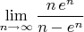 $\lim\limits_{n\to\infty} \dfrac {n\, e^n}{n-e^n}$
