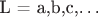 L = {a,b,c,&hellip;}