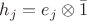 $h_j=e_j\otimes\bar 1$