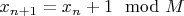$x_{n+1}=x_n+1 \mod M$