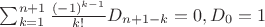 $\sum_{k=1}^{n+1} \frac{(-1)^{k-1}}{k!}D_{n+1-k}=0,D_0=1$