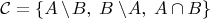 $\mathcal C = \{A \setminus \! B, \; B \setminus \! A, \; A \cap B \}$