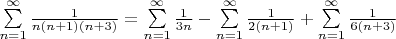 $\sum\limits_{n=1}^{\infty} \frac{1}{n(n+1)(n+3)} = \sum\limits_{n=1}^{\infty} \frac{1}{3n} - \sum\limits_{n=1}^{\infty} \frac{1}{2(n+1)} + \sum\limits_{n=1}^{\infty} \frac{1}{6(n+3)}$