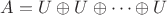 $A=U\oplus U\oplus\cdots\oplus U$