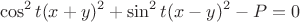 $$\cos^2 t(x+y)^2+\sin^2 t(x-y)^2-P=0$$