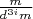 $\frac m {d^{3i} m}$