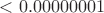 $<0.00000001$