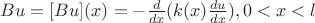 $ Bu = [Bu](x) = -\frac{d}{dx}(k(x)\frac{du}{dx}), 0<x<l   $