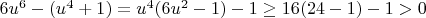 $6u^6-(u^4+1)=u^4(6u^2-1)-1\ge16(24-1)-1>0$