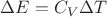 $\Delta E = C_V \Delta T$