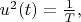 ${u}^{2}(t)=\frac{1}{T},$