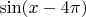 $\sin(x-4\pi)$