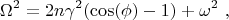 $$\Omega^2 = 2 n \gamma^2 (\cos(\phi)-1) + \omega^2 \ ,$$
