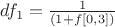 $df_1 = \frac{1}{(1 + f[0,3])}$