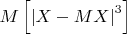 $ \[M\left[ {\left| {X - MX} \right|^3 } \right]\]$
