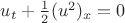 $u_t +\frac{1}{2}(u^2)_x=0$
