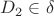 $D_2  \in \delta $