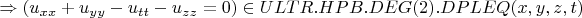 $\Rightarrow (u_{xx}+u_{yy}-u_{tt}-u_{zz}=0) \in ULTR.HPB.DEG(2).DPLEQ(x, y, z, t)$