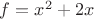 $f=x^2+2x$