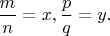 $\dfrac{m}{n}=x,\dfrac{p}{q}=y.$