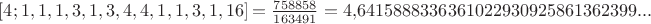 $[4; 1, 1, 1, 3, 1, 3, 4, 4, 1, 1, 3, 1, 16]=\frac{758858}{163491}=4{,}6415888336361022930925861362399...$