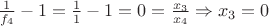 $\frac{1}{f_4} - 1 = \frac{1}{1} - 1 = 0 = \frac{x_3}{x_4} \Rightarrow x_3 = 0$