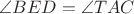 $\angle BED = \angle TAC$