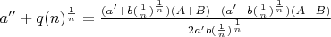 $a'' + q(n)^\frac{1}{n} = \frac{(a'+b(\frac{1}{n})^\frac{1}{n} )(A+B) - (a'-b(\frac{1}{n})^\frac{1}{n} )(A-B)}{2a'b(\frac{1}{n})^\frac{1}{n} }$