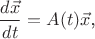 $$\frac{d\vec x}{dt}=A(t)\vec x\text{,}$$