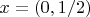 $x=(0,1/2)$