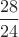 $\dfrac{28}{24}$