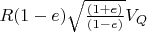 $R(1-e) \sqrt\frac{(1+e)}{(1-e)}V_Q$
