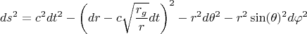 $$ds^2 = c^2 dt^2 - \left( dr  - c \sqrt{\frac{r_g}{r}} dt \right)^2 - r^2 d\theta^2 - r^2 \sin(\theta)^2 d\varphi^2$$