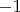 ${-1}$